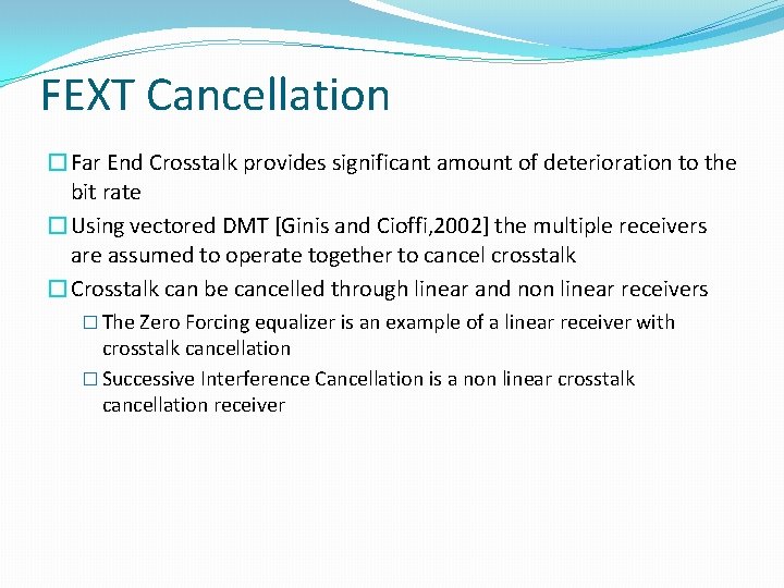 FEXT Cancellation �Far End Crosstalk provides significant amount of deterioration to the bit rate