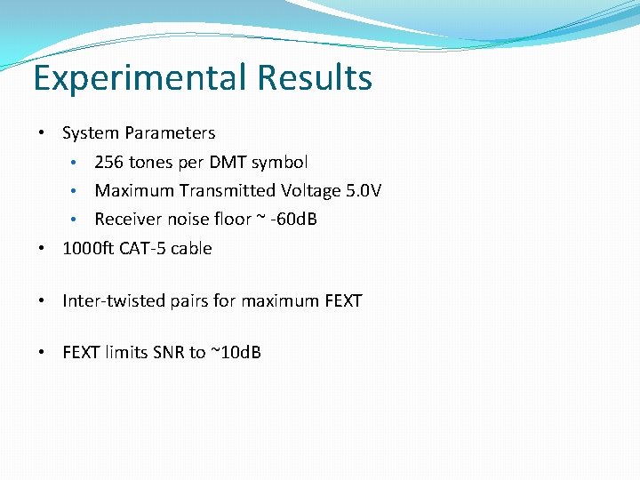 Experimental Results • System Parameters • 256 tones per DMT symbol • Maximum Transmitted