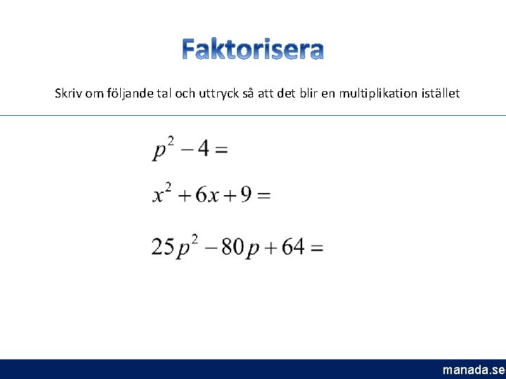 Skriv om följande tal och uttryck så att det blir en multiplikation istället manada.