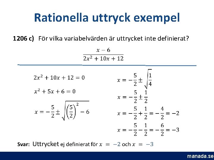Rationella uttryck exempel 1206 c) För vilka variabelvärden är uttrycket inte definierat? manada. se
