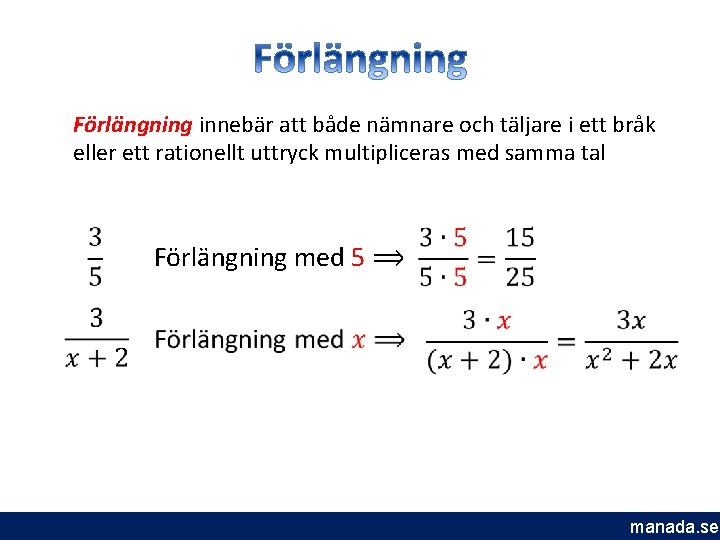 Förlängning innebär att både nämnare och täljare i ett bråk eller ett rationellt uttryck