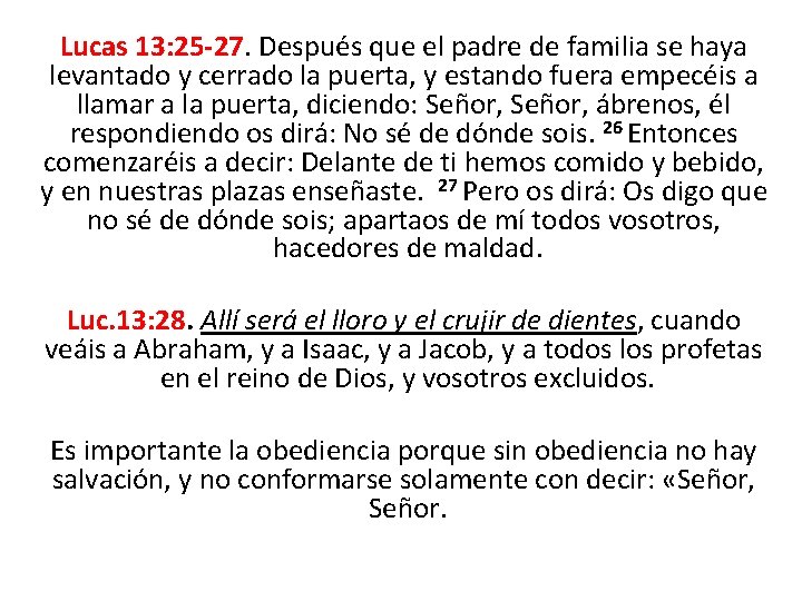 Lucas 13: 25 -27. Después que el padre de familia se haya levantado y