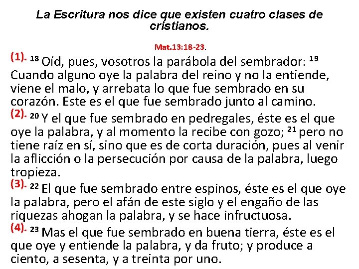 La Escritura nos dice que existen cuatro clases de cristianos. Mat. 13: 18 -23.