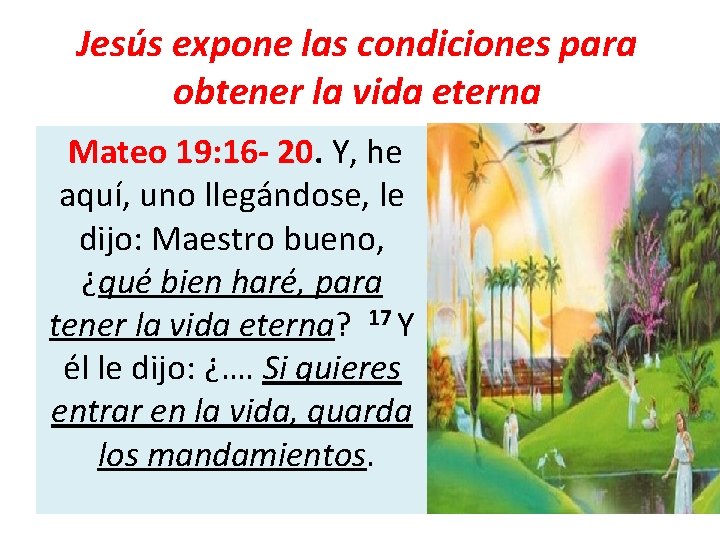 Jesús expone las condiciones para obtener la vida eterna Mateo 19: 16 - 20.