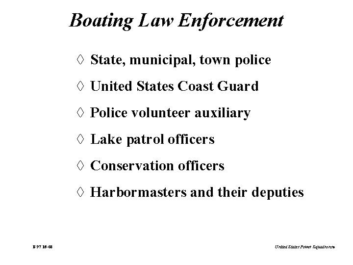 Boating Law Enforcement à State, municipal, town police à United States Coast Guard à