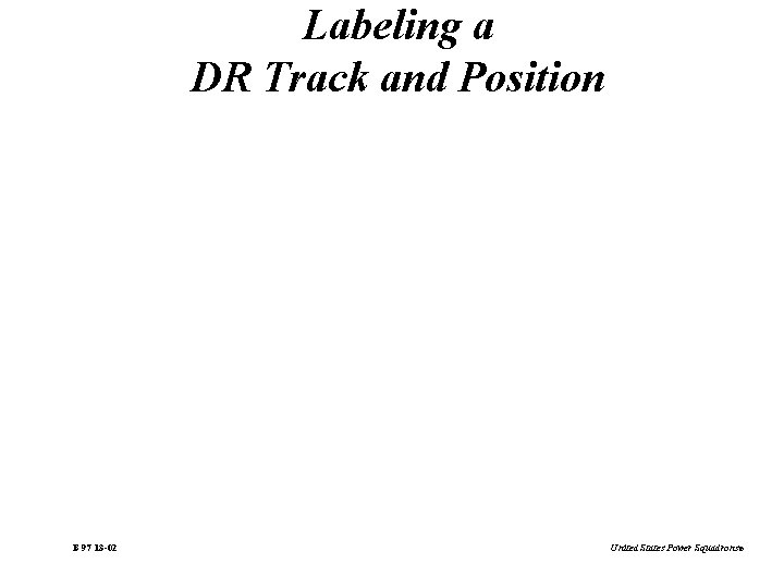 Labeling a DR Track and Position B 97 13 -02 United States Power Squadrons®