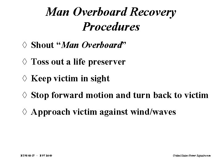 Man Overboard Recovery Procedures à Shout “Man Overboard” à Toss out a life preserver