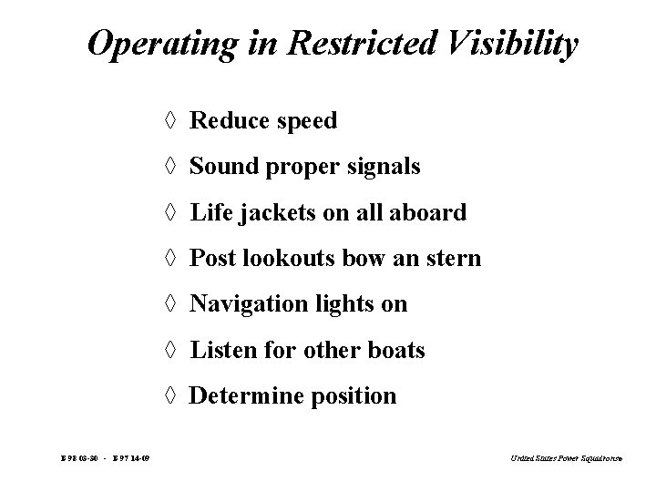Operating in Restricted Visibility à Reduce speed à Sound proper signals à Life jackets