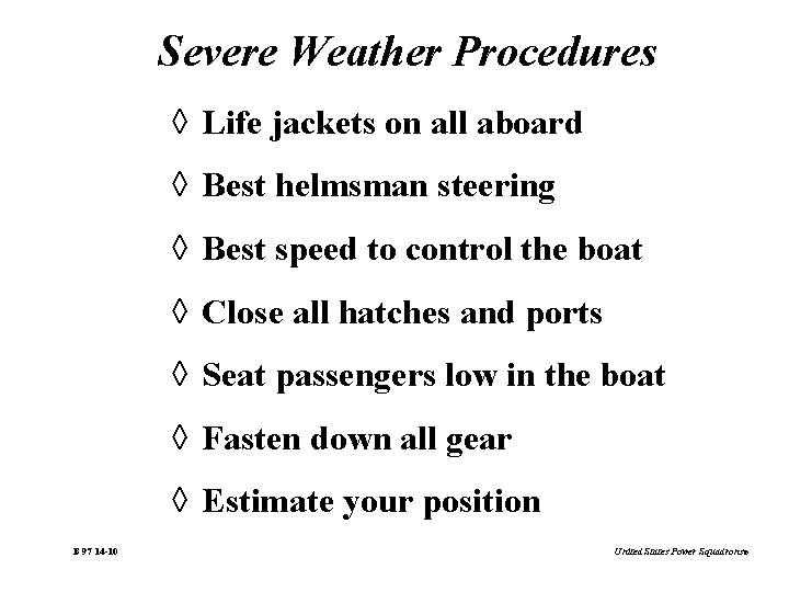 Severe Weather Procedures à Life jackets on all aboard à Best helmsman steering à