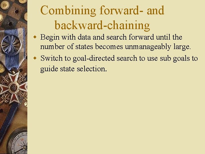 Combining forward- and backward-chaining w Begin with data and search forward until the number
