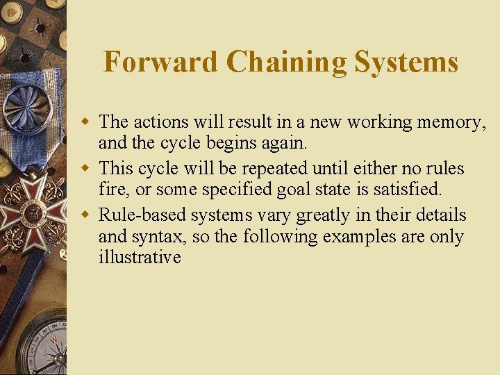 Forward Chaining Systems w The actions will result in a new working memory, and