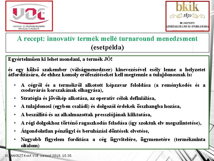 A recept: innovatív termék mellé turnaround menedzsment (esetpélda) Egyértelműen ki lehet mondani, a termék