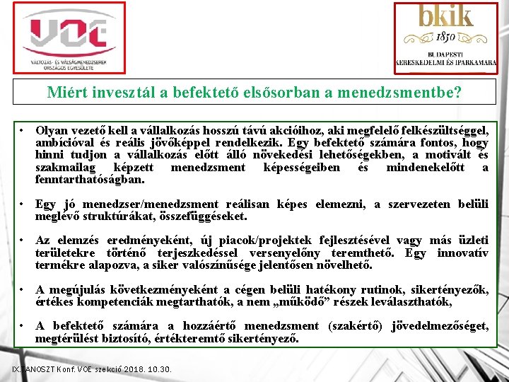 Miért invesztál a befektető elsősorban a menedzsmentbe? • Olyan vezető kell a vállalkozás hosszú