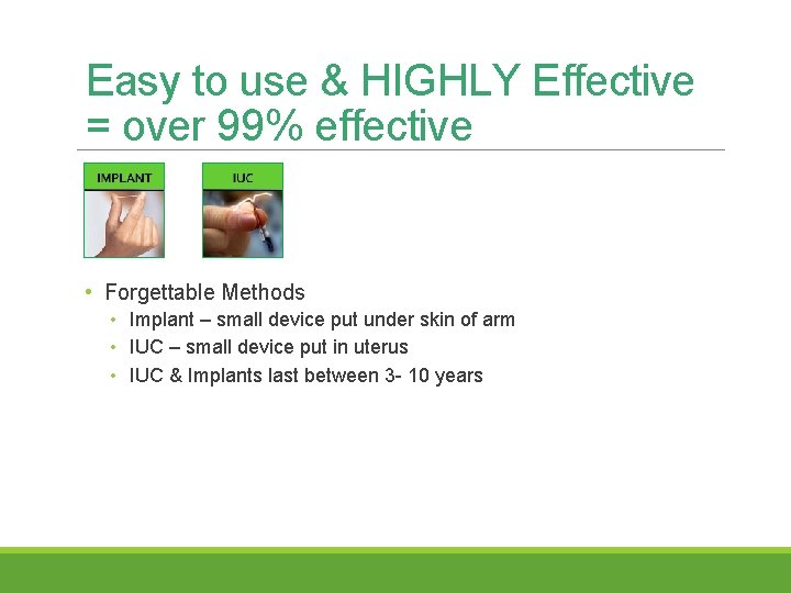 Easy to use & HIGHLY Effective = over 99% effective • Forgettable Methods •