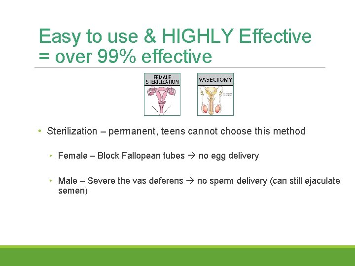 Easy to use & HIGHLY Effective = over 99% effective • Sterilization – permanent,