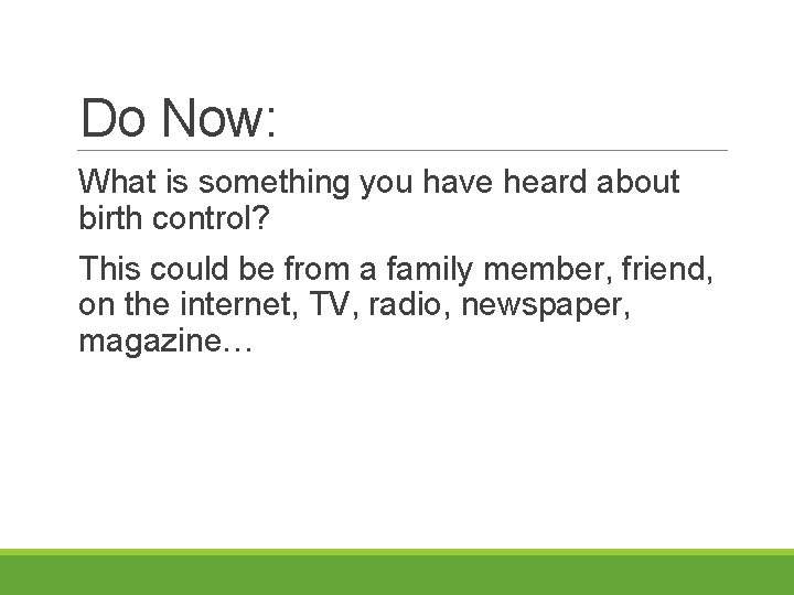 Do Now: What is something you have heard about birth control? This could be