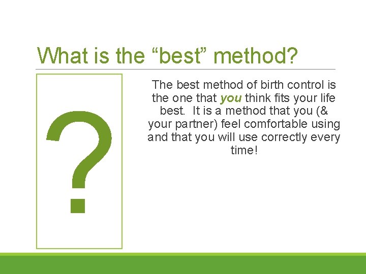 What is the “best” method? ? The best method of birth control is the
