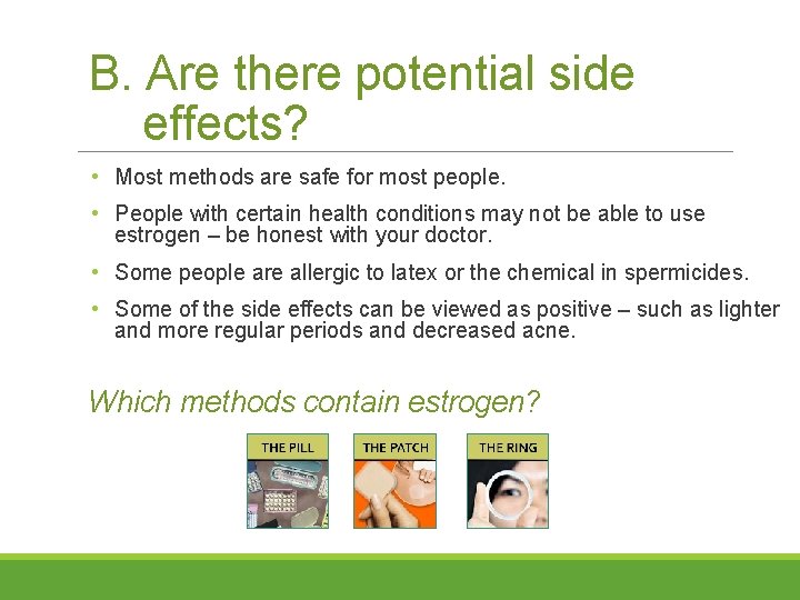 B. Are there potential side effects? • Most methods are safe for most people.