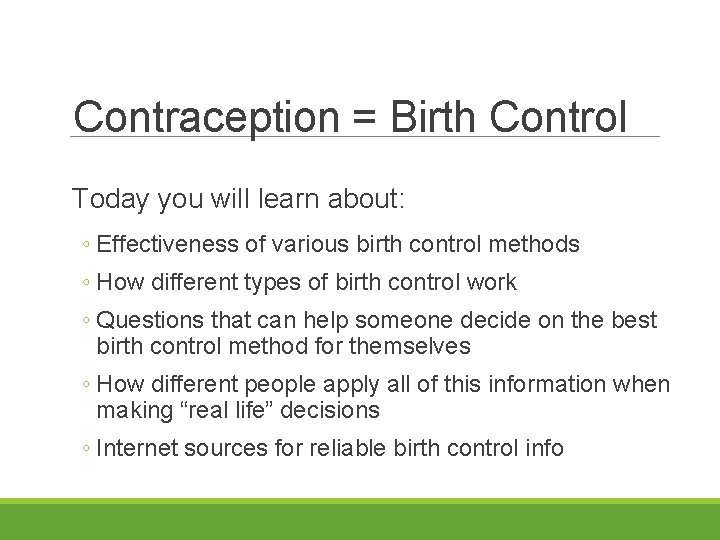 Contraception = Birth Control Today you will learn about: ◦ Effectiveness of various birth