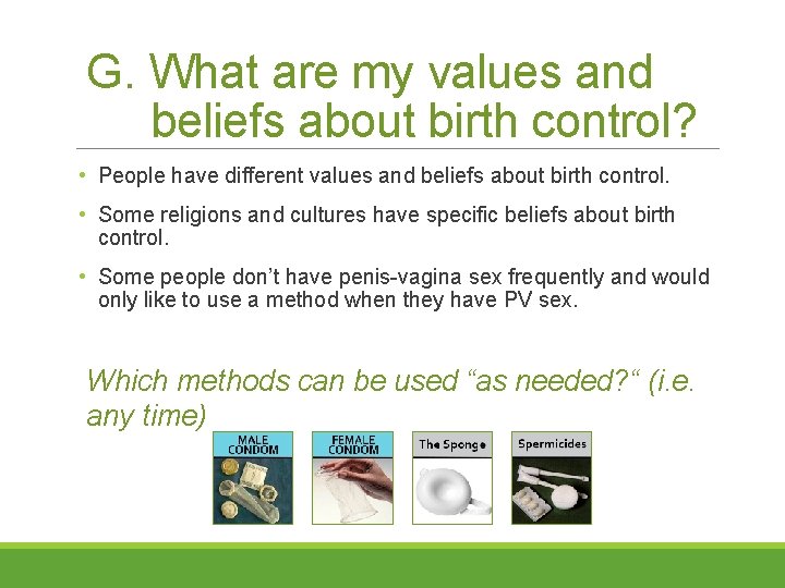G. What are my values and beliefs about birth control? • People have different