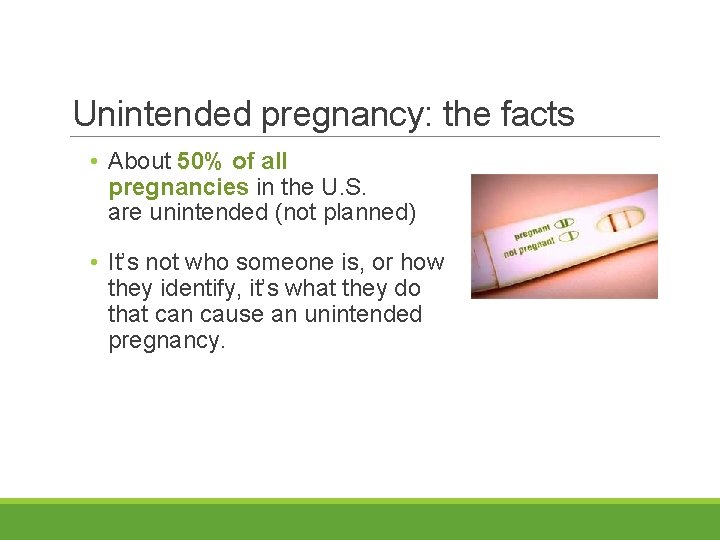 Unintended pregnancy: the facts • About 50% of all pregnancies in the U. S.