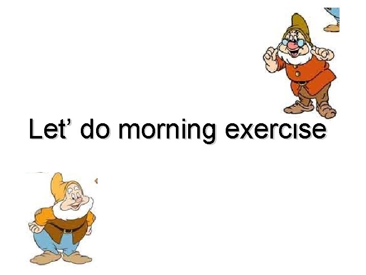 Let’ do morning exercise 