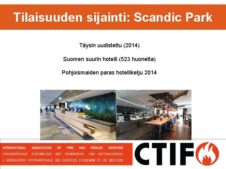 Tilaisuuden sijainti: Scandic Park Täysin uudistettu (2014) Suomen suurin hotelli (523 huonetta) Pohjoismaiden paras