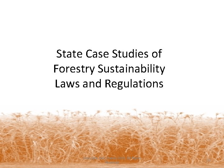 State Case Studies of Forestry Sustainability Laws and Regulations Copyright Jody Endres 2010, All