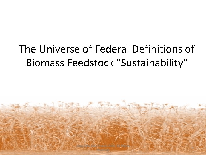 The Universe of Federal Definitions of Biomass Feedstock "Sustainability" Copyright Jody Endres 2010, All