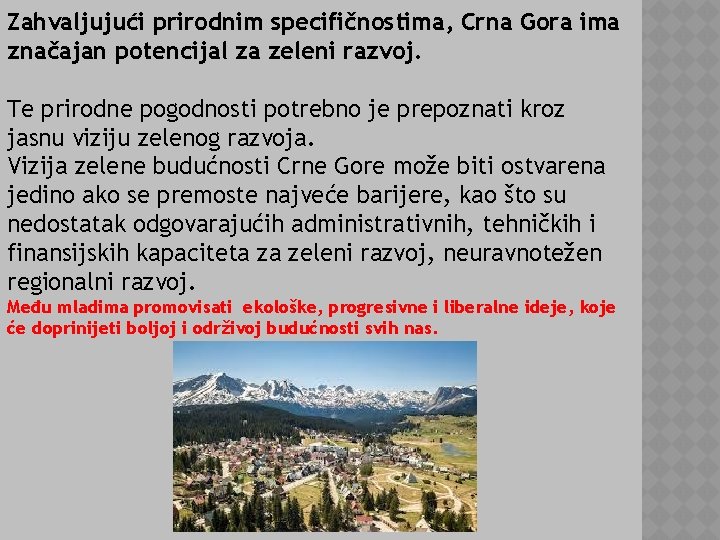 Zahvaljujući prirodnim specifičnostima, Crna Gora ima značajan potencijal za zeleni razvoj. Te prirodne pogodnosti