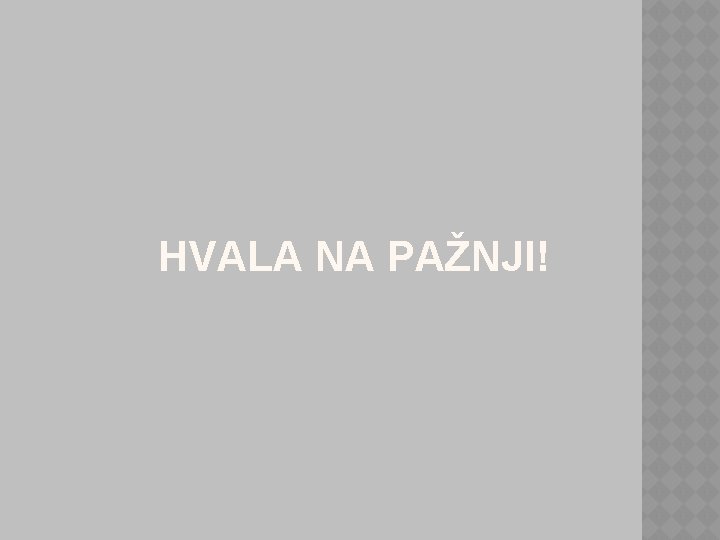 HVALA NA PAŽNJI! 