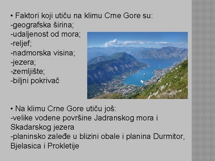  • Faktori koji utiču na klimu Crne Gore su: -geografska širina; -udaljenost od