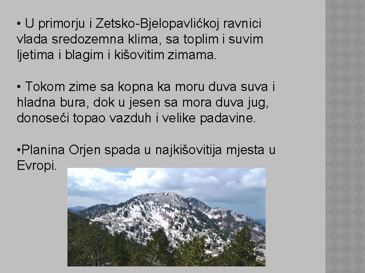  • U primorju i Zetsko-Bjelopavlićkoj ravnici vlada sredozemna klima, sa toplim i suvim