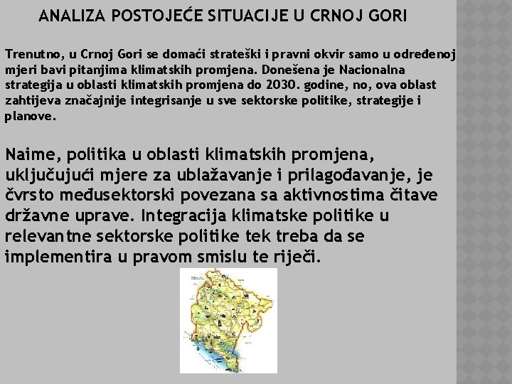 ANALIZA POSTOJEĆE SITUACIJE U CRNOJ GORI Trenutno, u Crnoj Gori se domaći strateški i