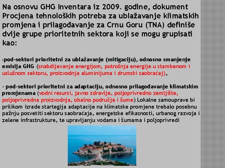 Na osnovu GHG Inventara iz 2009. godine, dokument Procjena tehnoloških potreba za ublažavanje klimatskih