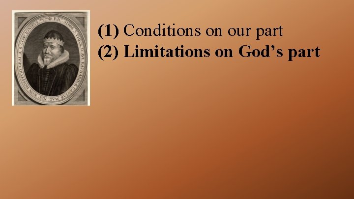 (1) Conditions on our part (2) Limitations on God’s part 