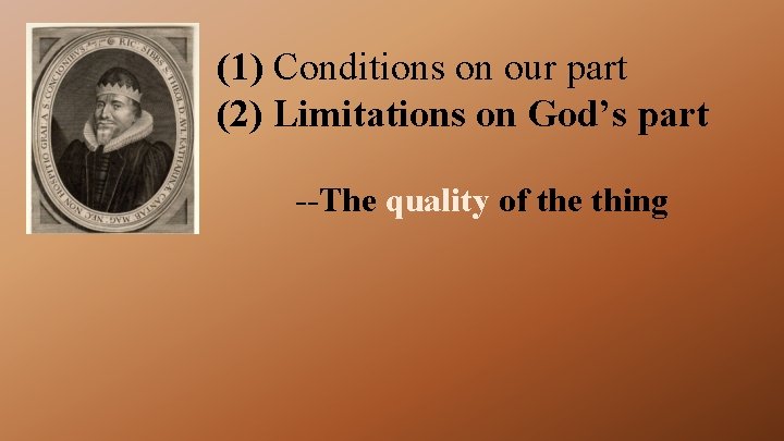 (1) Conditions on our part (2) Limitations on God’s part --The quality of the