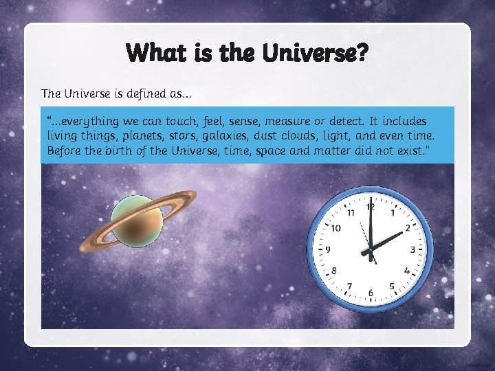 What is the Universe? The Universe is defined as… “…everything we can touch, feel,