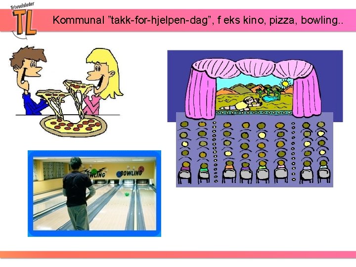 Kommunal ”takk-for-hjelpen-dag”, f eks kino, pizza, bowling. . 