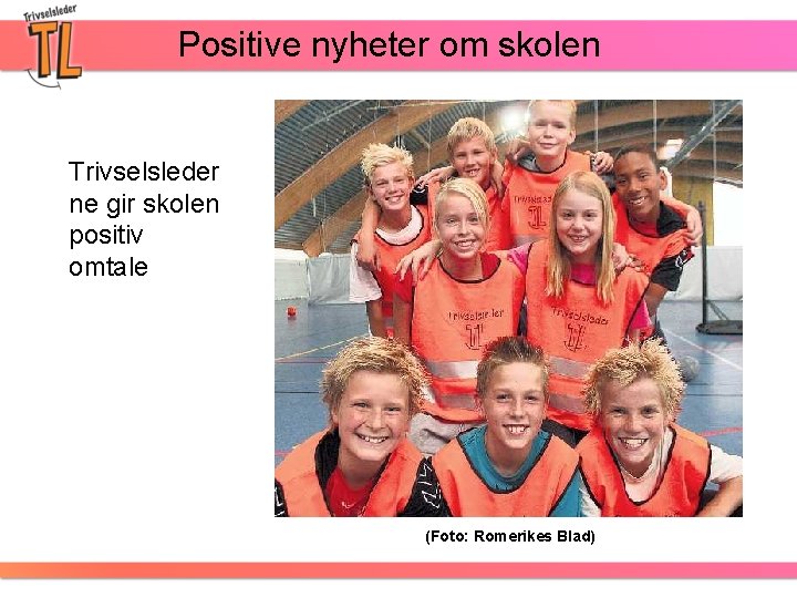 Positive nyheter om skolen Trivselsleder ne gir skolen positiv omtale (Foto: Romerikes Blad) 