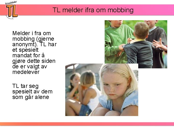 TL melder ifra om mobbing Melder i fra om mobbing (gjerne anonymt). TL har