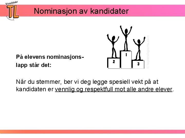 Nominasjon av kandidater På elevens nominasjonslapp står det: Når du stemmer, ber vi deg