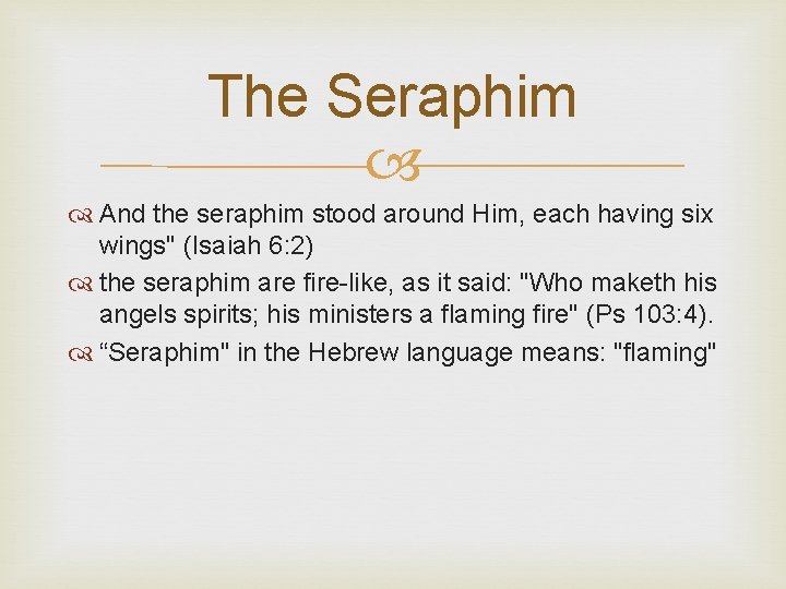 The Seraphim And the seraphim stood around Him, each having six wings" (Isaiah 6: