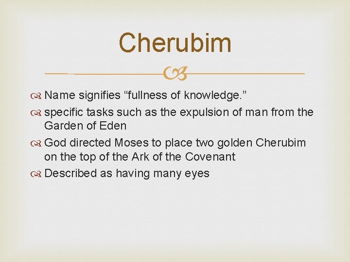 Cherubim Name signifies “fullness of knowledge. ” specific tasks such as the expulsion of