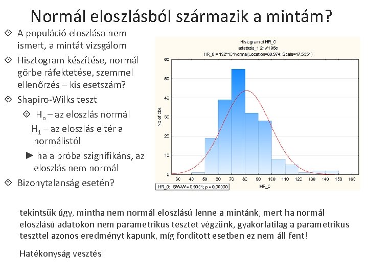 Normál eloszlásból származik a mintám? A populáció eloszlása nem ismert, a mintát vizsgálom Hisztogram