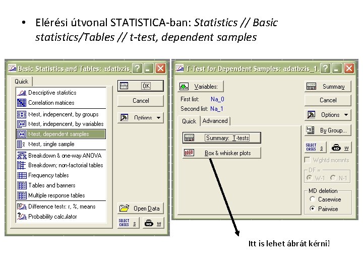  • Elérési útvonal STATISTICA-ban: Statistics // Basic statistics/Tables // t-test, dependent samples Itt