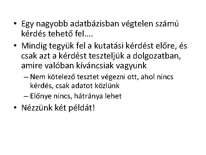  • Egy nagyobb adatbázisban végtelen számú kérdés tehető fel…. • Mindig tegyük fel