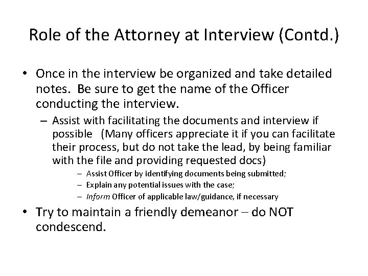 Role of the Attorney at Interview (Contd. ) • Once in the interview be