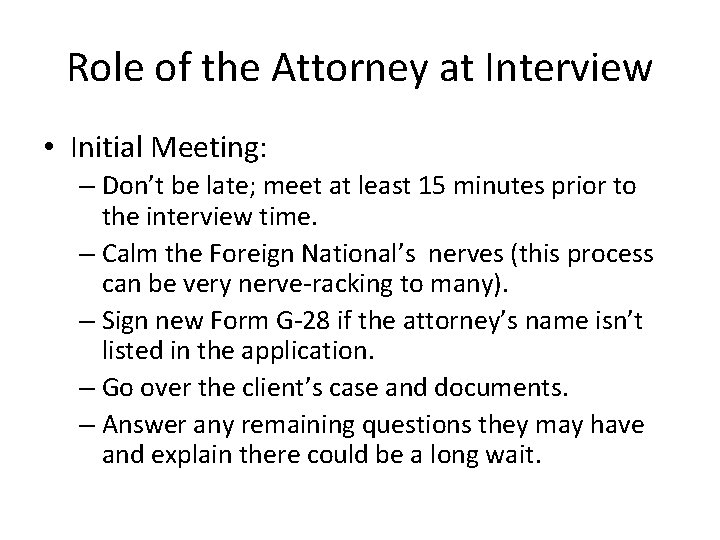 Role of the Attorney at Interview • Initial Meeting: – Don’t be late; meet