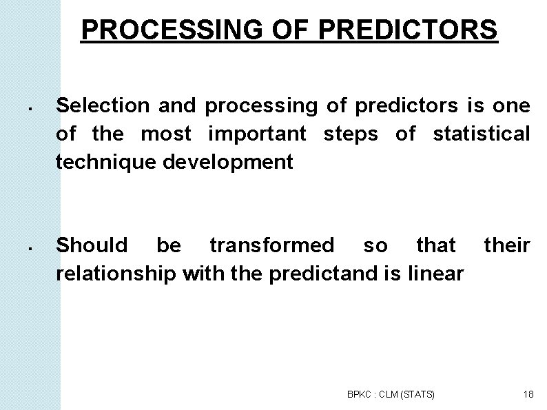 PROCESSING OF PREDICTORS Selection and processing of predictors is one of the most important